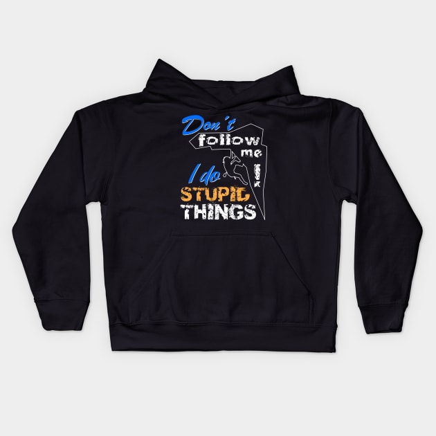 Dont Follow Me - I Do Stupid Things Kids Hoodie by Hariolf´s Mega Store